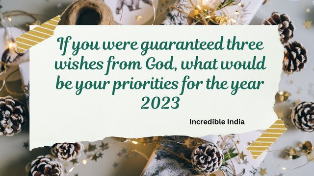If you were guaranteed three wishes from God, what would be your priorities for the year 2023.jpg