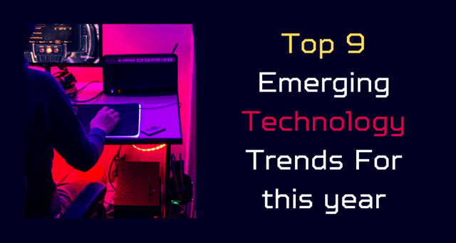 Top 9 Emerging Technology Trends For this year - Image.png