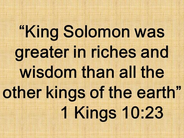 Discovering beatitude. King Solomon was greater in riches and wisdom than all the other kings of the earth. 1 Kings 10,23.jpg