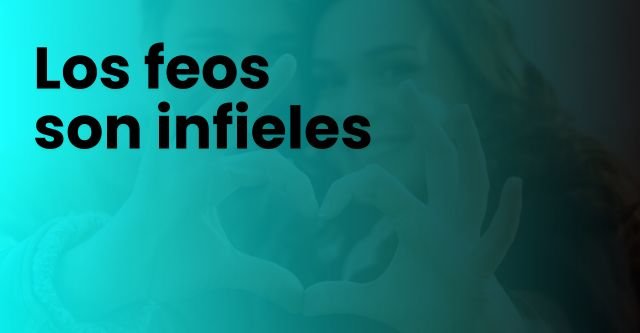 Los feos son infieles.jpg