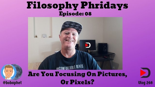 268 Filosophy Phridays Episode 08 - Are You Focusing On Pictures, Or Pixels Thm.jpg