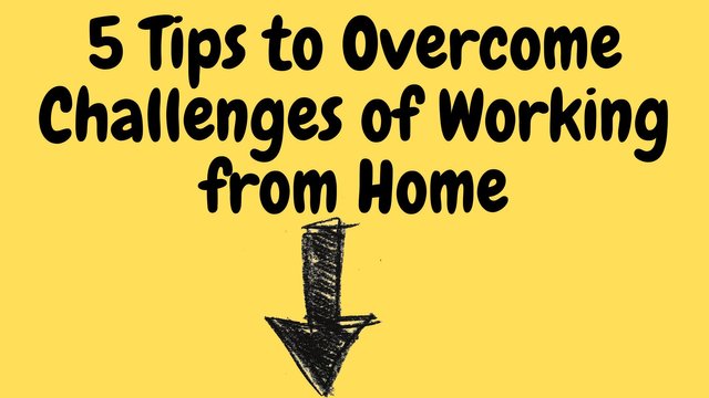 5 Tips to Overcome Challenges of Working from Home.jpg