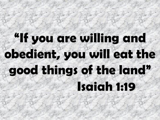 The prophet Isaiah. If you are willing and obedient, you will eat the good things of the land. Isaiah 1,19.jpg