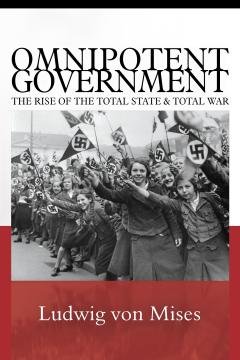 Omnipotent Government The Rise of the Total State and Total War.jpg