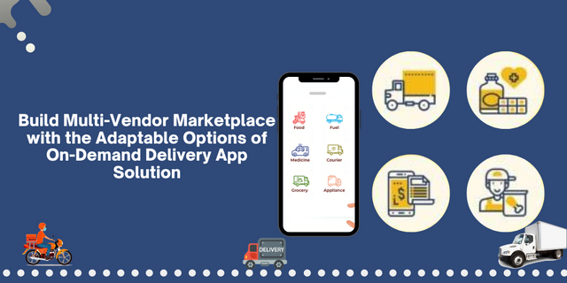 Build Multi-Vendor Marketplace with the Adaptable Options of On-Demand Delivery App Solution.png