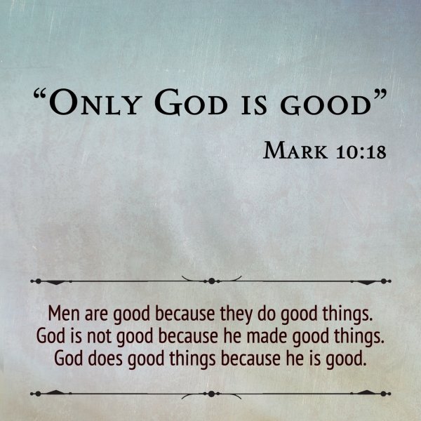 Ethics in the bible. Why do you call me good.No one is good except God alone. Mark 10,18.jpg