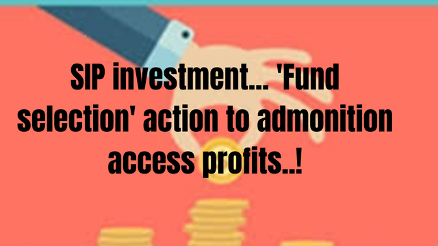 SIP investment... 'Fund selection' action to admonition access profits..!.png