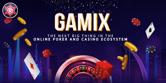 Why GAMIX is the Next Big Thing in the Online Poker and Casino Ecosystem.jpg