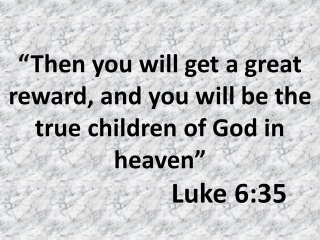 The true happiness. Then you will get a great reward, and you will be the true children of God in heaven.jpg