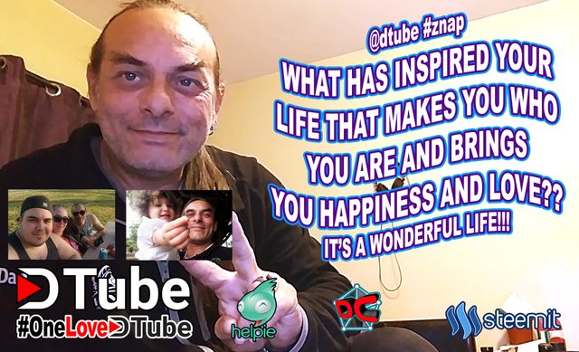 @dtube #znap - It's a Wonderful Life - What Has Inspired Your Life that Makes You Who You Are and Brings You Happiness and Love.jpg