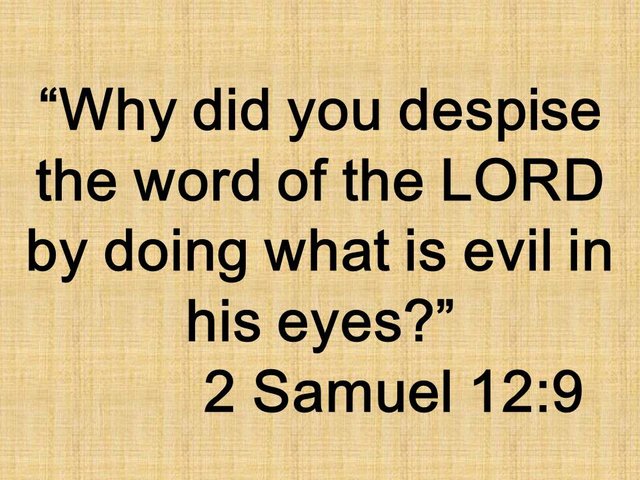 Nathan admonished David. Why did you despise the word of the LORD by doing what is evil in his eyes. 2 Samuel 12,9.jpg