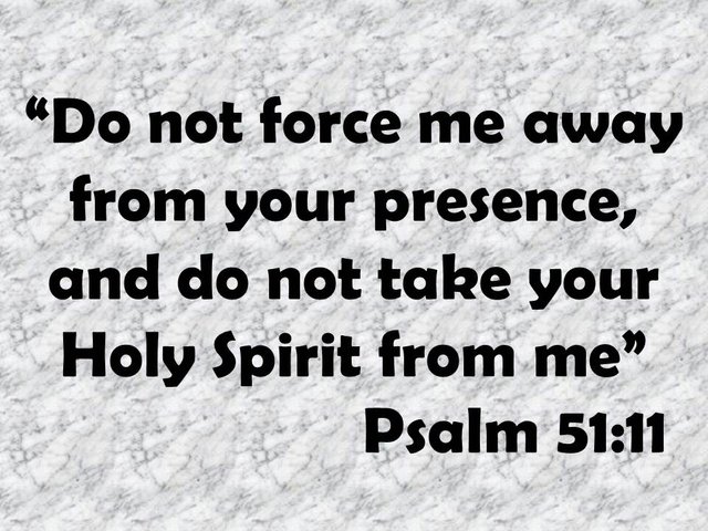 Bible spiritual renewal. Do not force me away from your presence, and do not take your Holy Spirit from me. Psalm 51,11.jpg