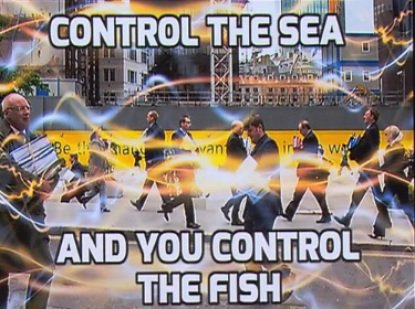 Control the sea and you control the fish.jpg