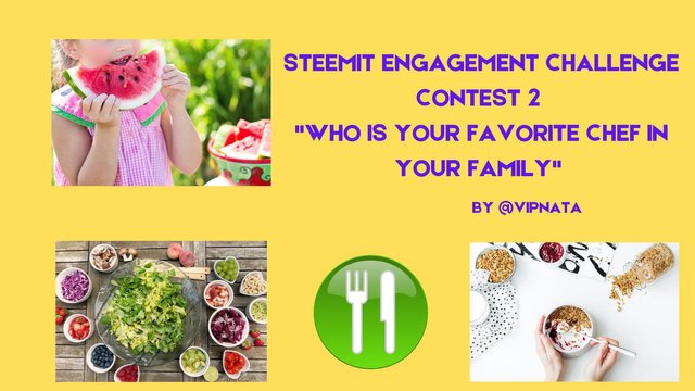 STEEMIT ENGAGEMENT CHALLENGE CONTEST 2 WHO IS YOUR FAVORITE CHEF IN YOUR FAMILY.jpg