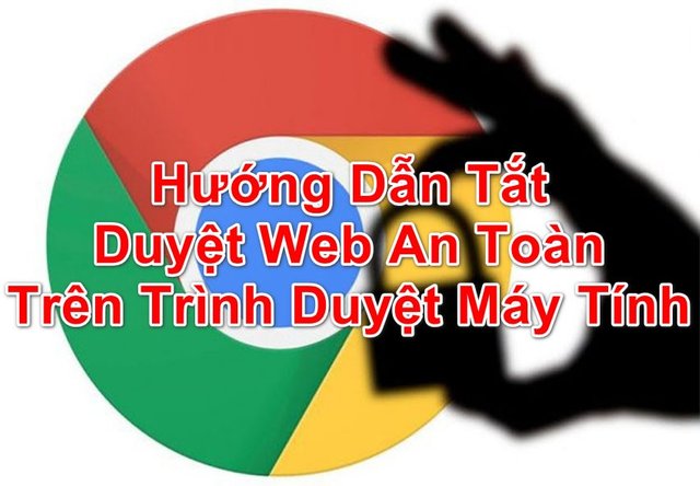 huong-dan-tat-tinh-nang-duyet-web-an-toan-tren-trinh-duyet (1).jpg