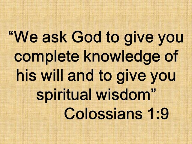 The gifts of the Holy Spirit. We ask God to give you complete knowledge of his will and to give you spiritual wisdom.jpg