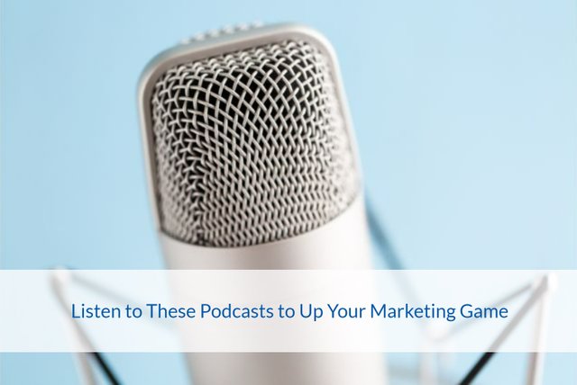Listen to These Podcasts to Up Your Marketing Game.jpg