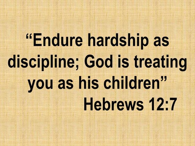 Changing with faith. Endure hardship as discipline; God is treating you as his children. Hebrews 12,7.jpg