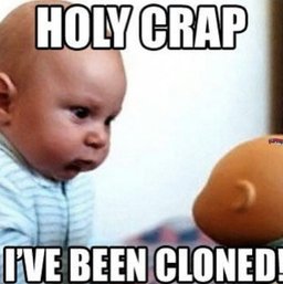 228328-Holy-Crap-I-ve-Been-Cloned-.jpg