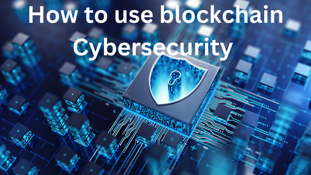 How to use blockchain Cybersecurity.png