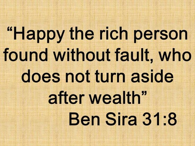 The true beatitude. Happy the rich person found without fault, who does not turn aside after wealth. Ben Sira 31,8.jpg