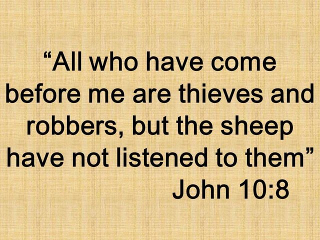 Jesus said. All who have come before me are thieves and robbers, but the sheep have not listened to them. John 10,8.jpg