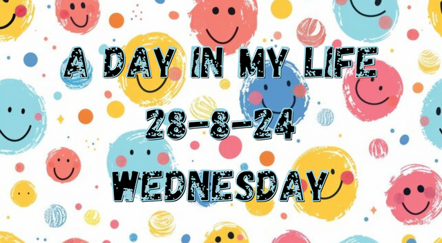 A DAY IN MY LIFE 28-8-24 WEDNESDAY (1).png