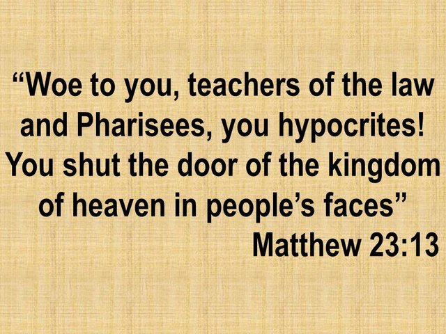 The teachings of Jesus. You shut the door of the kingdom of heaven in people's faces. Matthew 23,13.jpg