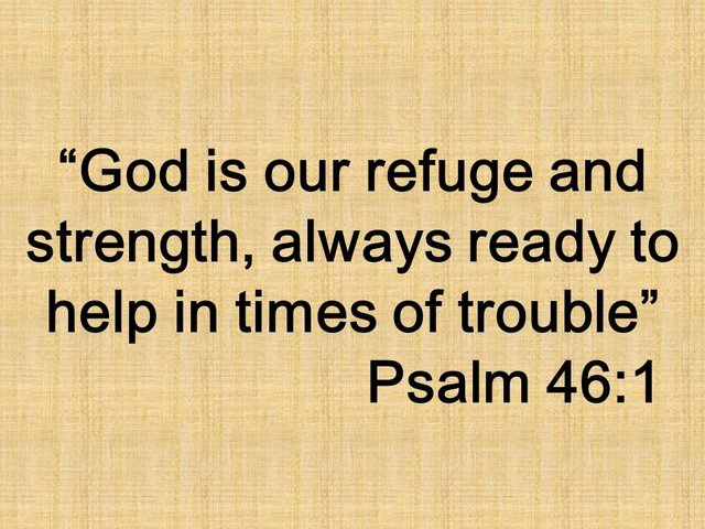Song of Zion in the Bible. God is our refuge and strength, always ready to help in times of trouble. Psalm 46,1.jpg