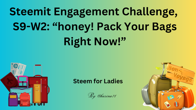 Steemit Engagement Challenge, S9-W2 “honey! Pack Your Bags Right Now!”.png