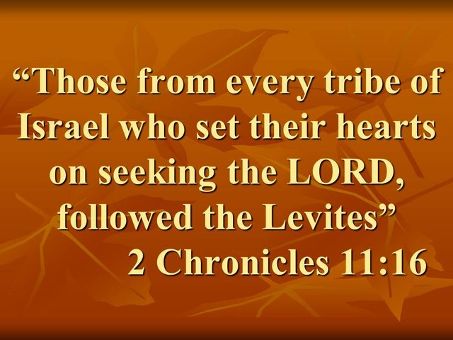 The two ways in the Bible. Those from every tribe of Israel who set their hearts on seeking the LORD, followed the Levites. 2 Chronicles 11,16.jpg