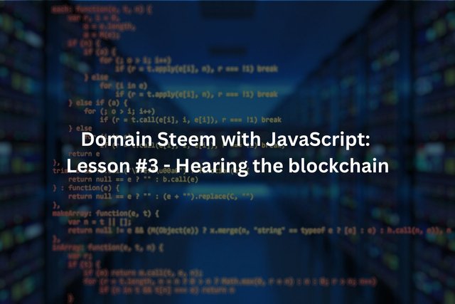 Domain Steem with JavaScript Lesson #3 - Hearing the blockchain.jpg