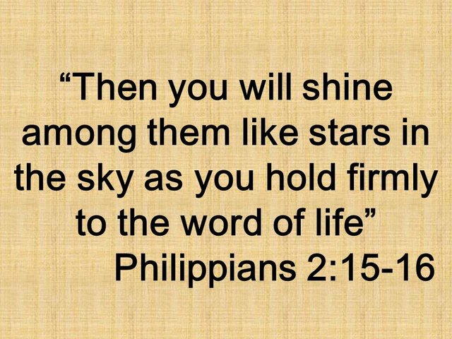 The example of Christ. Then you will shine among them like stars in the sky as you hold firmly to the word of life. Philippians 2,15.jpg