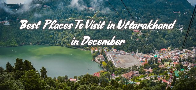 Best Places to Visit in Uttarakhand in December