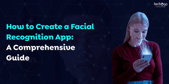 How-to-Create-a-Facial-Recognition-App_-A-Comprehensive-Guide.png