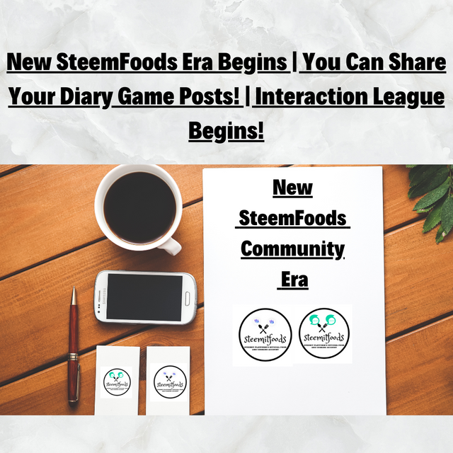 New SteemFoods Era Begins  You Can Share Your Diary Game Posts!  Interaction League Begins! (1).png