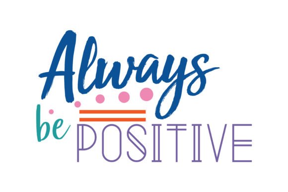 Always-be-positive-Quote-SVG-Cut-by-TheLucky-1-580x386.jpg