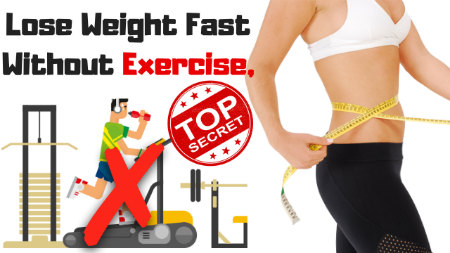 Lose-Weight-Fast-Without-Exercise-640x360.png