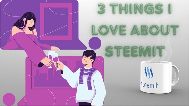 3 Things i love about steemit.jpg