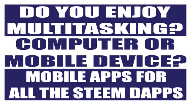 multitasking,-computer-or-mobile,-mobile-apss-for-steem-dapps.jpg