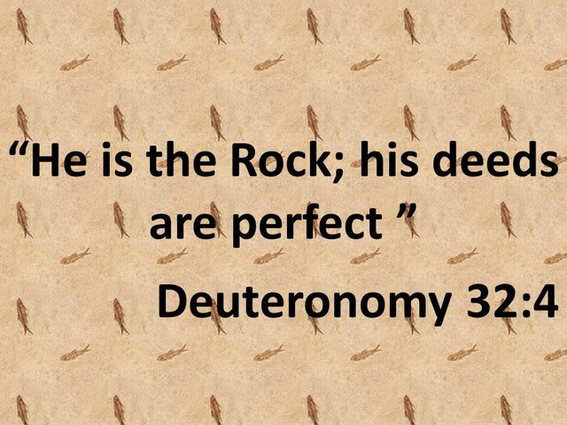 Encouragement for today devotions. He is the Rock; his deeds are perfect. Deuteronomy 32,4.jpg