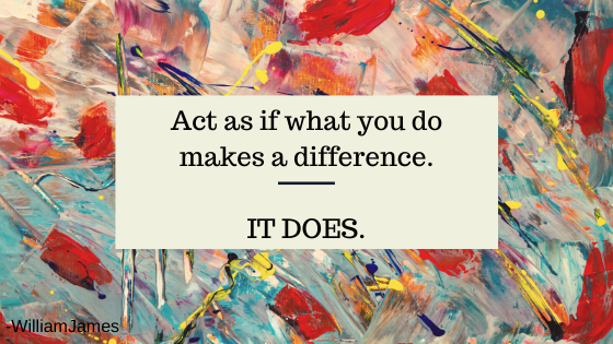 Act as if what you do makes a difference. IT DOES..png