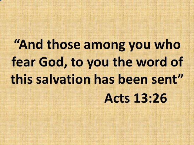 Preaching the gospel. And those among you who fear God, to you the word of this salvation has been sent. Acts 13,26.jpg