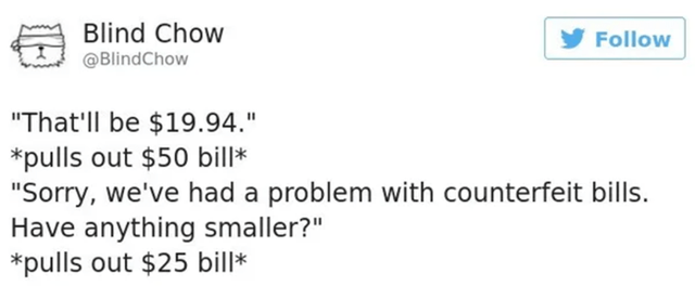 pulls-out-50-bill-sorry-had-problem-with-counterfeit-bills-have-anything-smaller-pulls-out-25-bill.png