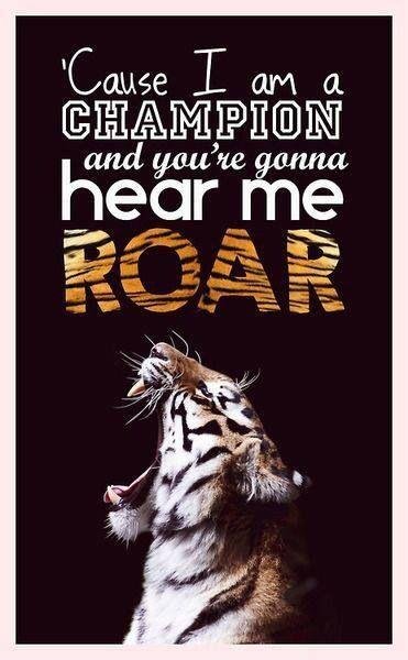 cause-i-am-a-champion-and-youre-gonna-hear-me-roar-quote-1.jpg