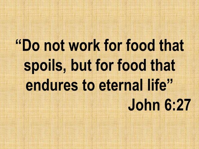 Bible study. Do not work for food that spoils, but for food that endures to eternal life. John 6,27.jpg