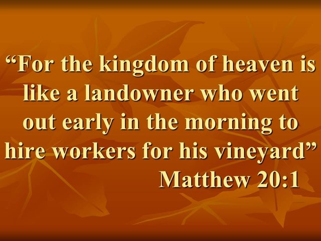 Jesus quote. For the kingdom of heaven is like a landowner who went out early in the morning to hire workers for his vineyard. Matthew 20,1.jpg