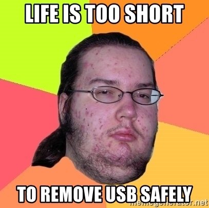 life-is-too-short-to-remove-usb-safely.jpg