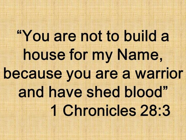 David and the first temple. You are not to build a house for my Name, because you are a warrior and have shed blood. 1 Chronicles 28,3.jpg