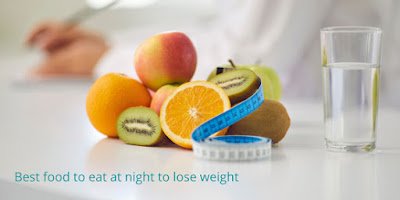 Best-food-to-eat-at-night-to-lose-weight.jpg